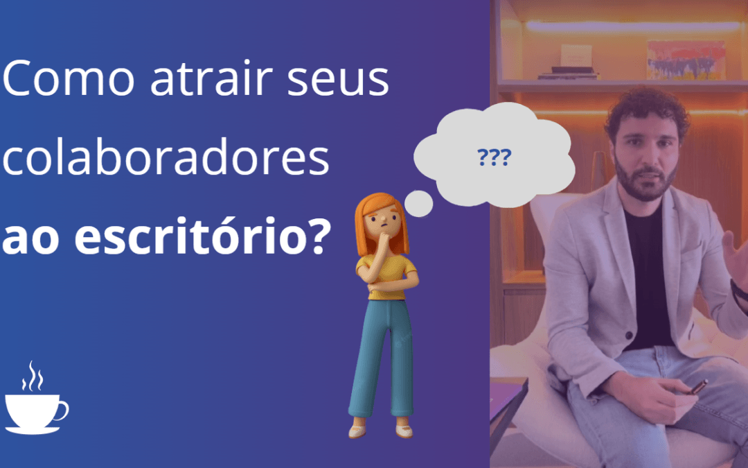Sabe como atrair seus colaboradores ao escritório?