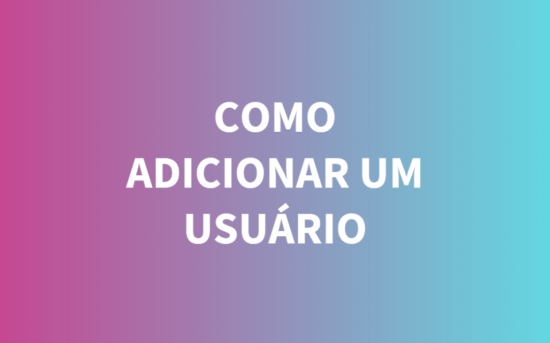 Como adicionar um usuário