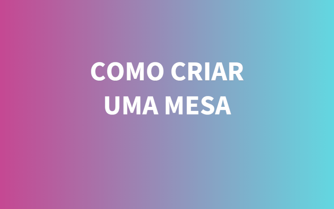 Como criar uma mesa